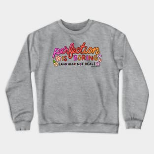 Perfection is boring (and also not real) Crewneck Sweatshirt